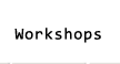 Workshops